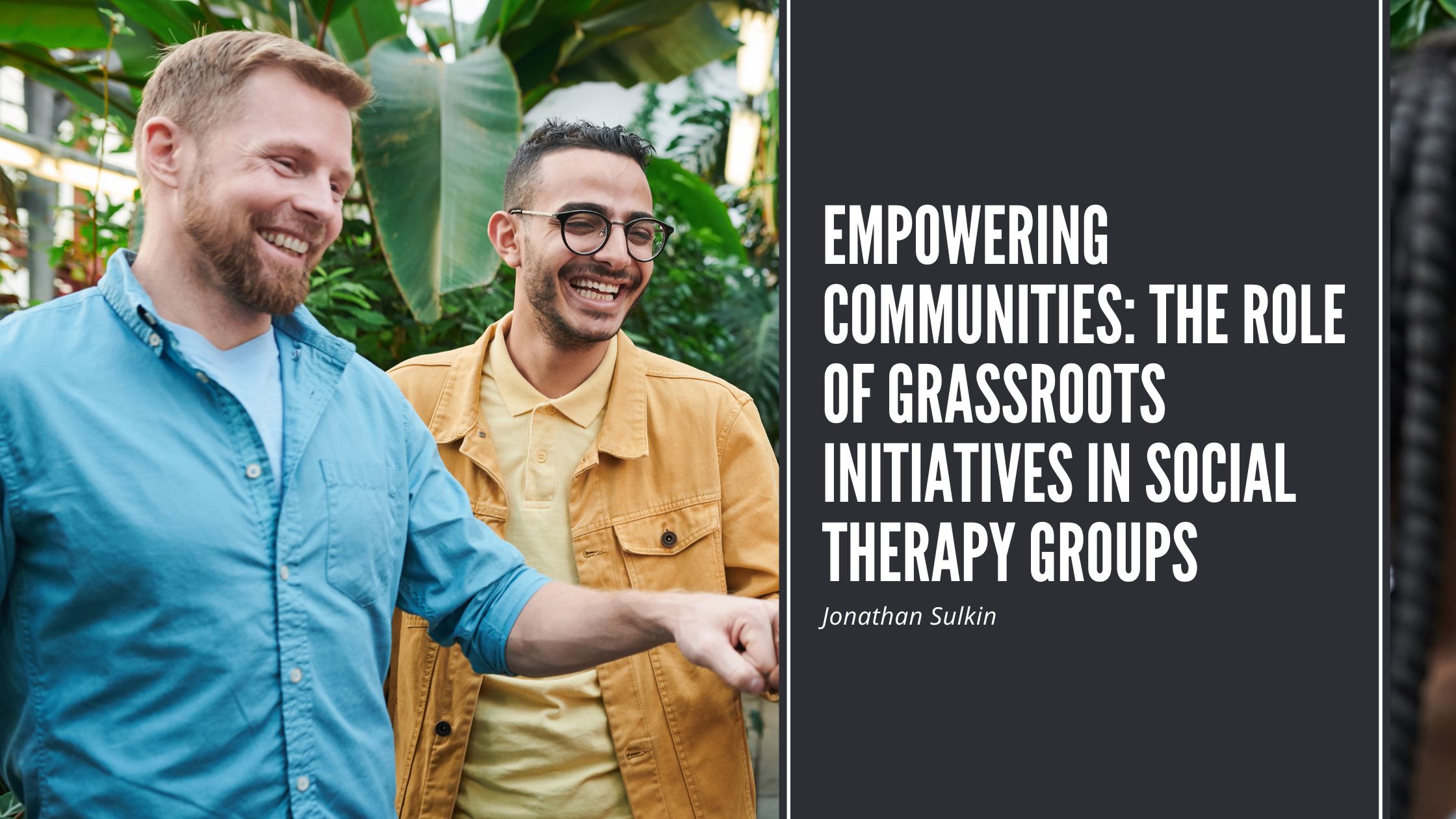 Empowering Communities: The Role of Grassroots Initiatives in Social Therapy Groups