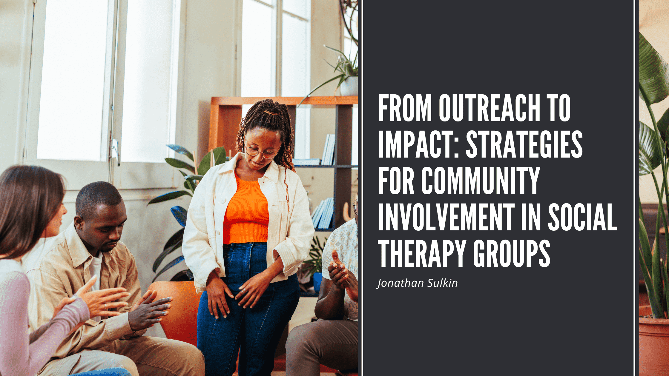 From Outreach to Impact: Strategies for Community Involvement in Social Therapy Groups