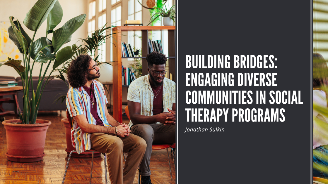 Building Bridges: Engaging Diverse Communities in Social Therapy Programs