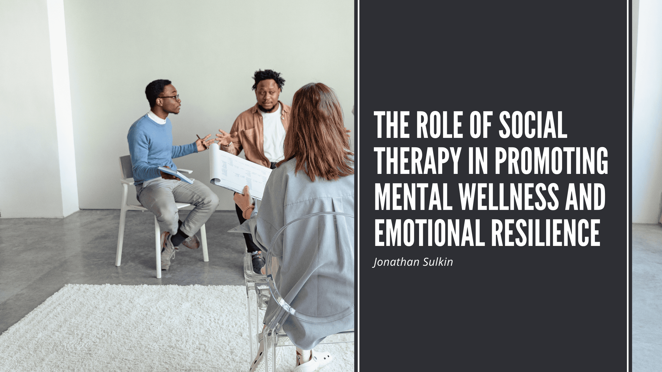 The Role of Social Therapy in Promoting Mental Wellness and Emotional Resilience